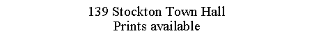 Text Box: 139 Stockton Town HallPrints available