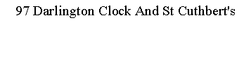 Text Box: 97 Darlington Clock And St Cuthbert's