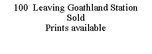 Text Box: 100  Leaving Goathland Station SoldPrints available