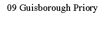 Text Box: 09 Guisborough Priory