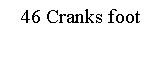 Text Box: 46 Cranks foot