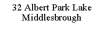 Text Box: 32 Albert Park LakeMiddlesbrough