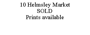 Text Box: 10 Helmsley MarketSOLDPrints available