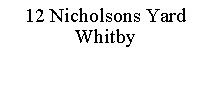 Text Box: 12 Nicholsons Yard Whitby