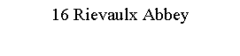 Text Box: 16 Rievaulx Abbey 