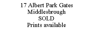 Text Box: 17 Albert Park GatesMiddlesbroughSOLDPrints available