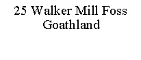 Text Box: 25 Walker Mill Foss Goathland