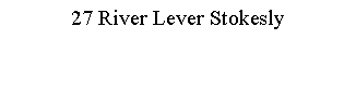 Text Box: 27 River Lever Stokesly