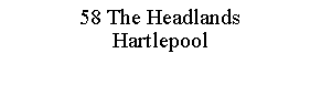Text Box: 58 The HeadlandsHartlepool