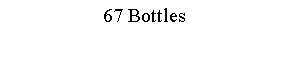 Text Box: 67 Bottles