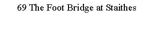 Text Box: 69 The Foot Bridge at Staithes