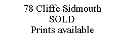 Text Box: 78 Cliffe SidmouthSOLDPrints available