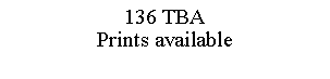 Text Box: 136 TBAPrints available