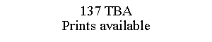 Text Box: 137 TBAPrints available
